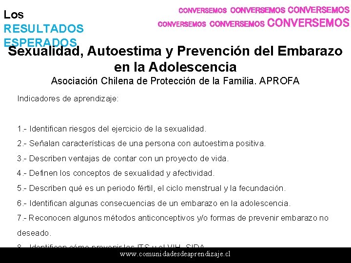 Los RESULTADOS ESPERADOS CONVERSEMOS CONVERSEMOS Sexualidad, Autoestima y Prevención del Embarazo en la Adolescencia Los RESULTADOS ESPERADOS CONVERSEMOS CONVERSEMOS Sexualidad, Autoestima y Prevención del Embarazo en la Adolescencia
