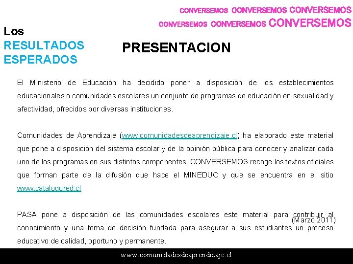 CONVERSEMOS Los RESULTADOS ESPERADOS CONVERSEMOS PRESENTACION El Ministerio de Educación ha decidido poner a CONVERSEMOS Los RESULTADOS ESPERADOS CONVERSEMOS PRESENTACION El Ministerio de Educación ha decidido poner a
