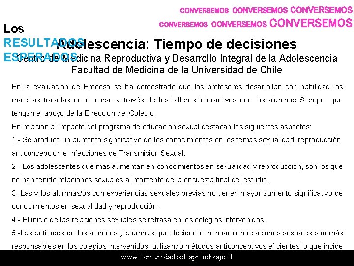 CONVERSEMOS CONVERSEMOS Los RESULTADOS Adolescencia: Tiempo de decisiones ESPERADOS Centro de Medicina Reproductiva y CONVERSEMOS CONVERSEMOS Los RESULTADOS Adolescencia: Tiempo de decisiones ESPERADOS Centro de Medicina Reproductiva y
