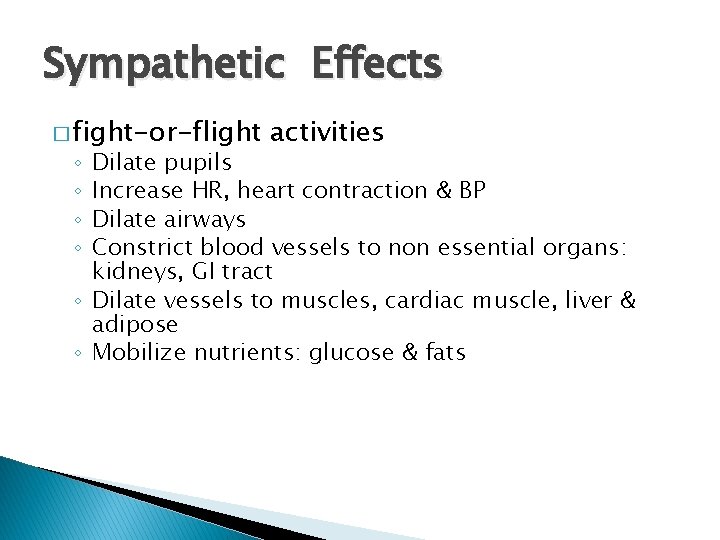 Sympathetic Effects � fight-or-flight activities Dilate pupils Increase HR, heart contraction & BP Dilate