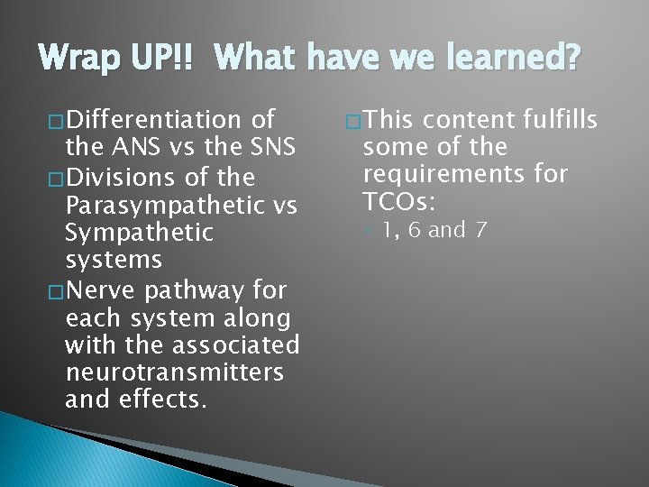 Wrap UP!! What have we learned? � Differentiation of the ANS vs the SNS