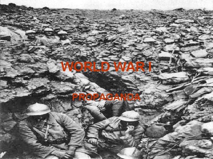 WORLD WAR I PROPAGANDA WORLD WAR I PROPAGANDA