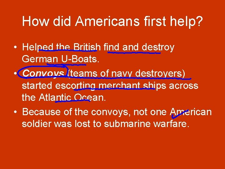 How did Americans first help? • Helped the British find and destroy German U-Boats. How did Americans first help? • Helped the British find and destroy German U-Boats.