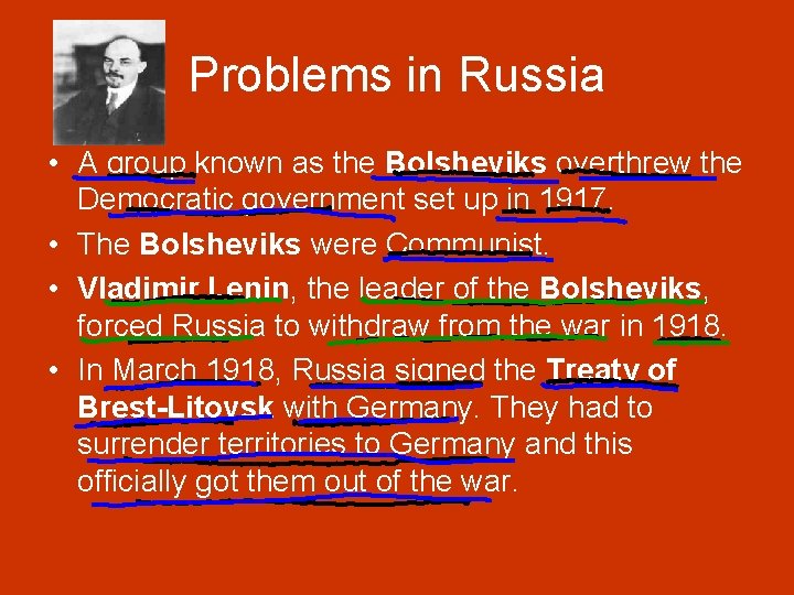 Problems in Russia • A group known as the Bolsheviks overthrew the Democratic government Problems in Russia • A group known as the Bolsheviks overthrew the Democratic government