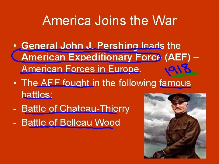 America Joins the War • General John J. Pershing leads the American Expeditionary Force America Joins the War • General John J. Pershing leads the American Expeditionary Force