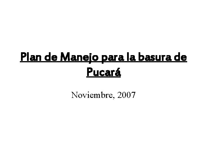 Plan de Manejo para la basura de Pucará Noviembre, 2007 