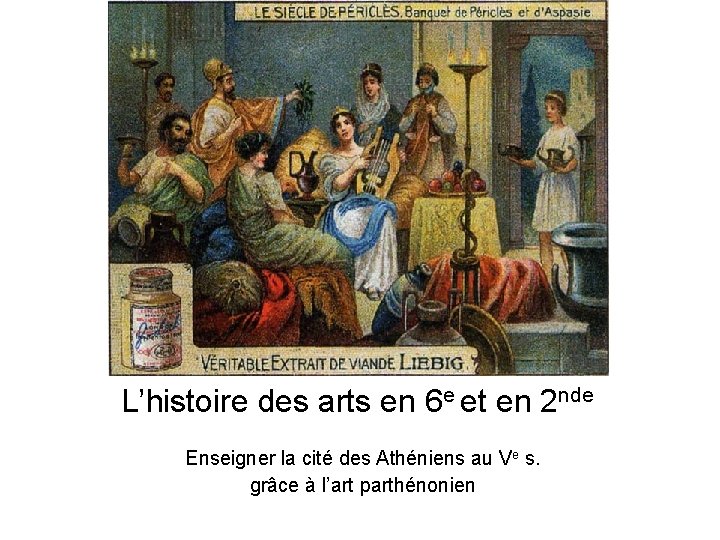 L’histoire des arts en 6 e et en 2 nde Enseigner la cité des L’histoire des arts en 6 e et en 2 nde Enseigner la cité des