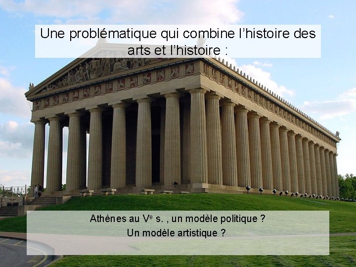 Une problématique qui combine l’histoire des arts et l’histoire : Athènes au Ve s.