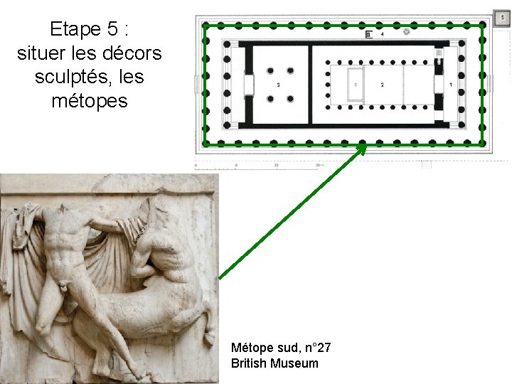 Etape 5 : situer les décors sculptés, les métopes Métope sud, n° 27 British