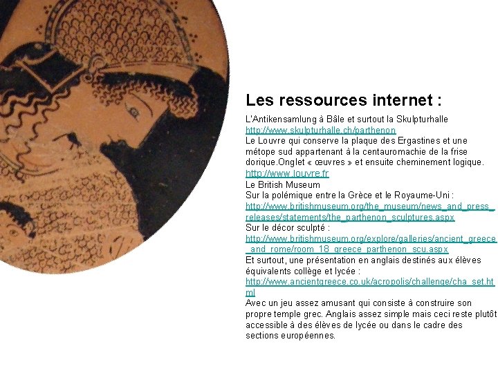 Les ressources internet : L’Antikensamlung à Bâle et surtout la Skulpturhalle http: //www. skulpturhalle. Les ressources internet : L’Antikensamlung à Bâle et surtout la Skulpturhalle http: //www. skulpturhalle.