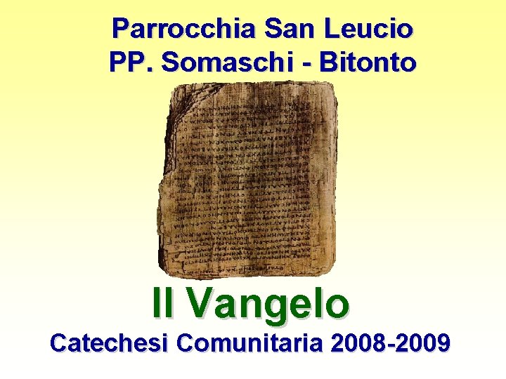 Parrocchia San Leucio PP. Somaschi - Bitonto Il Vangelo Catechesi Comunitaria 2008 -2009 