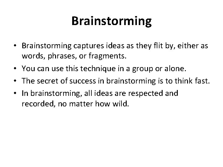 Brainstorming • Brainstorming captures ideas as they flit by, either as words, phrases, or