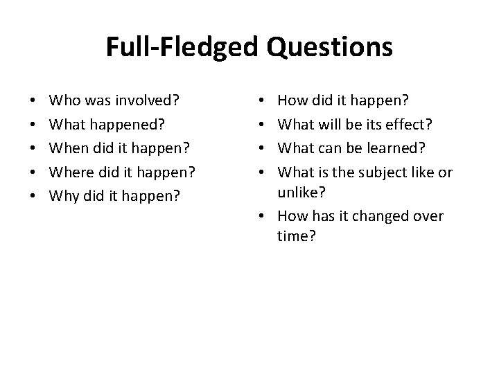 Full-Fledged Questions • • • Who was involved? What happened? When did it happen?