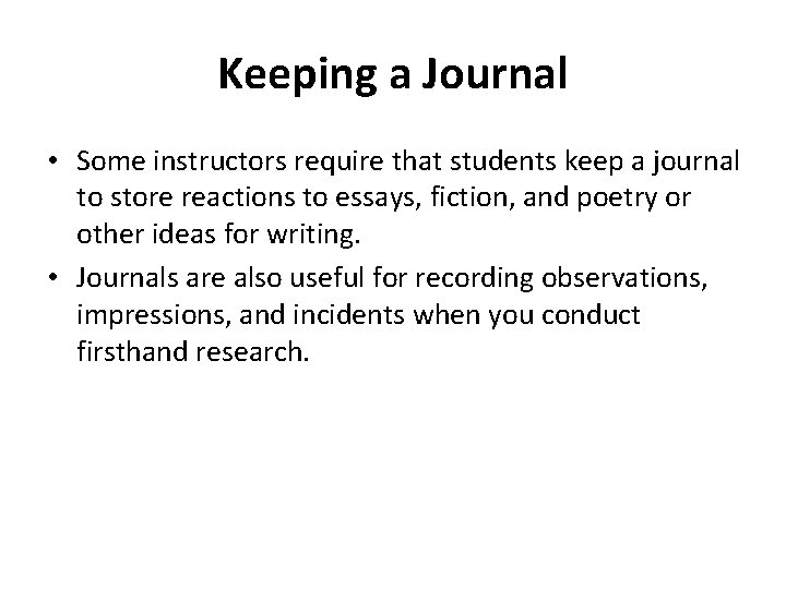 Keeping a Journal • Some instructors require that students keep a journal to store