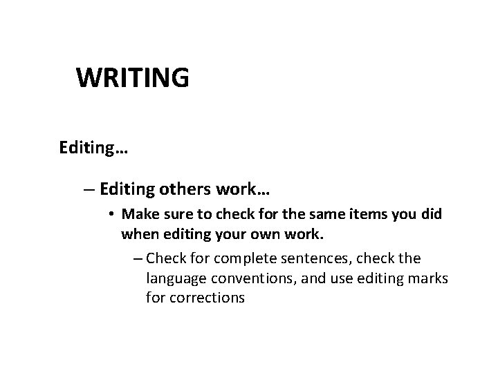 WRITING Editing… – Editing others work… • Make sure to check for the same