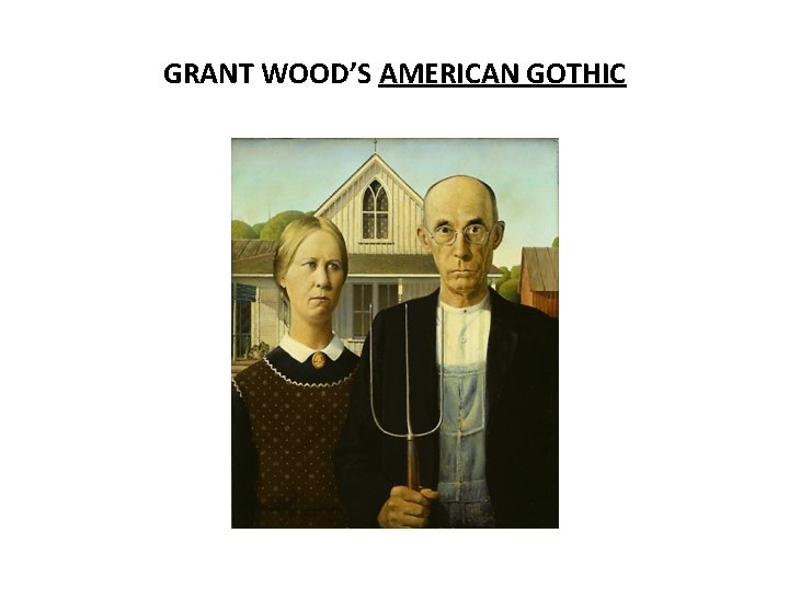 GRANT WOOD’S AMERICAN GOTHIC 
