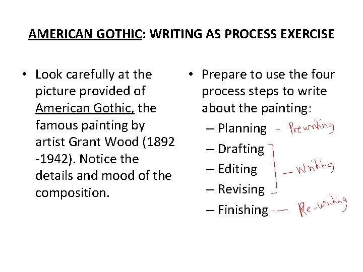 AMERICAN GOTHIC: WRITING AS PROCESS EXERCISE • Look carefully at the • Prepare to