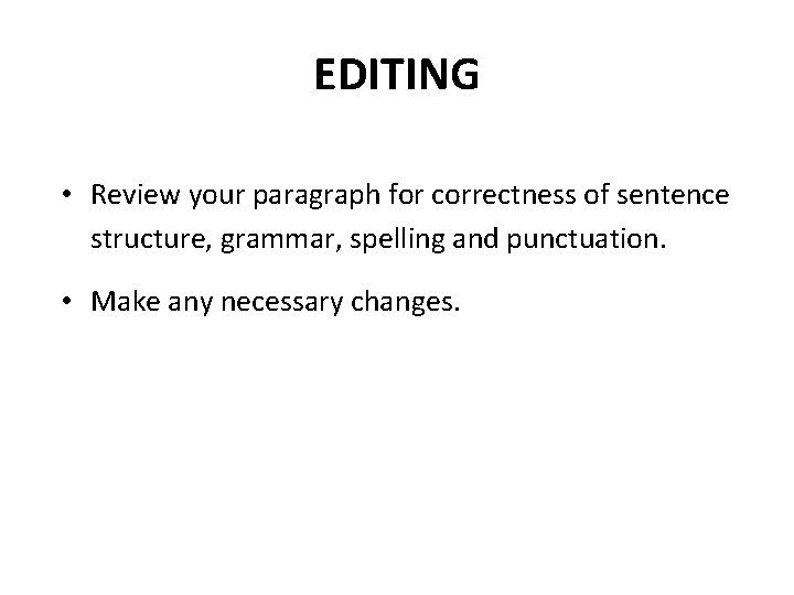 EDITING • Review your paragraph for correctness of sentence structure, grammar, spelling and punctuation.