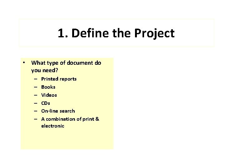 1. Define the Project • What type of document do you need? – –