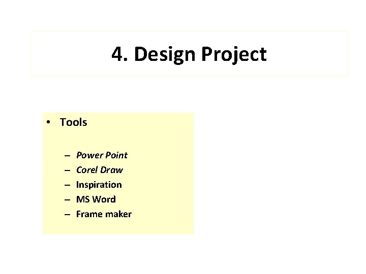 4. Design Project • Tools – – – Power Point Corel Draw Inspiration MS