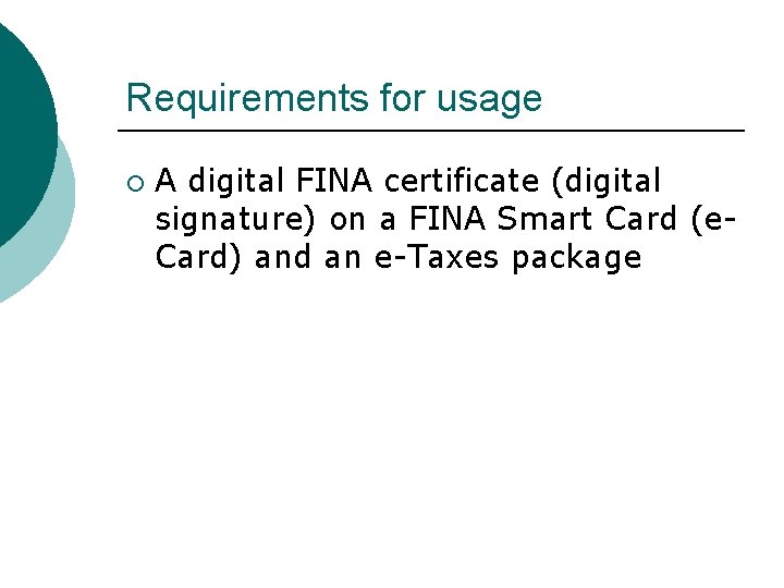 Requirements for usage ¡ A digital FINA certificate (digital signature) on a FINA Smart