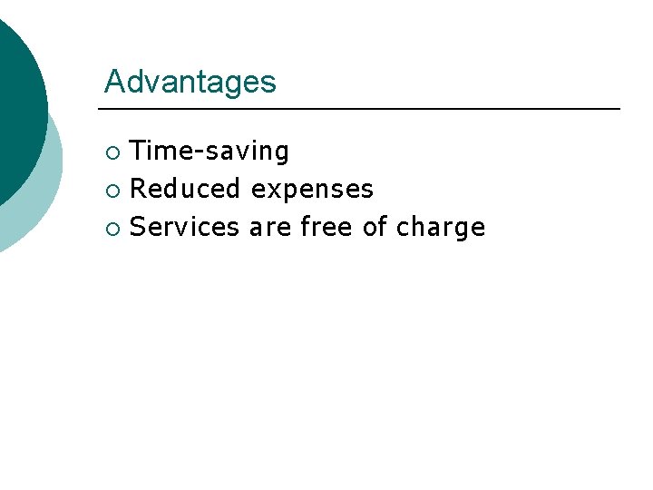 Advantages Time-saving ¡ Reduced expenses ¡ Services are free of charge ¡ 