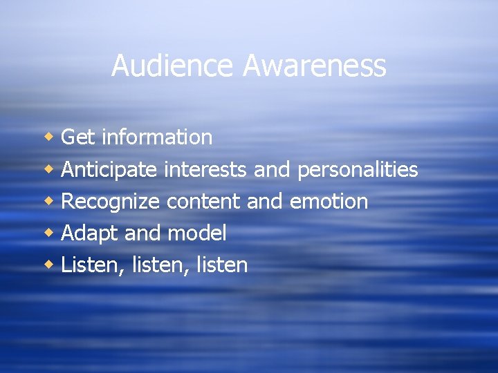 Audience Awareness w Get information w Anticipate interests and personalities w Recognize content and