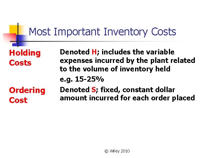 Most Important Inventory Costs Holding Costs Denoted H; includes the variable expenses incurred by