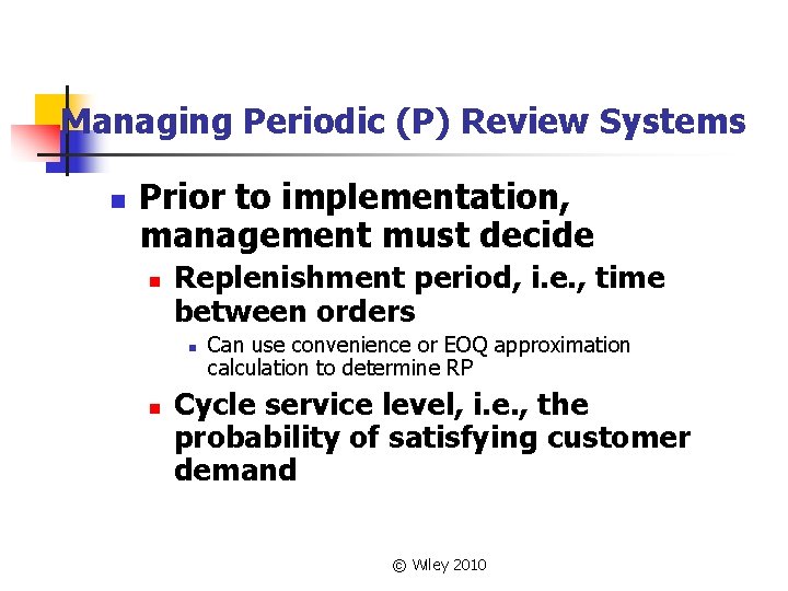 Managing Periodic (P) Review Systems n Prior to implementation, management must decide n Replenishment