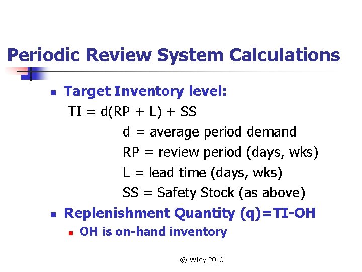 Periodic Review System Calculations n n Target Inventory level: TI = d(RP + L)