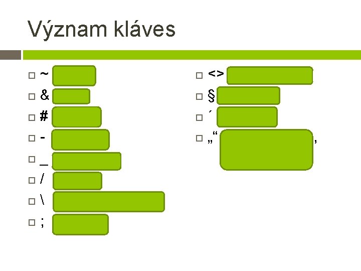 Význam kláves ~ tilda & and # křížek - pomlčka _ podtržítko / lomítko