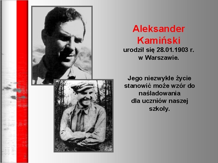 Aleksander Kamiński urodził się 28. 01. 1903 r. w Warszawie. Jego niezwykłe życie stanowić