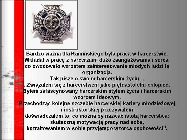 Bardzo ważna dla Kamińskiego była praca w harcerstwie. Wkładał w pracę z harcerzami dużo