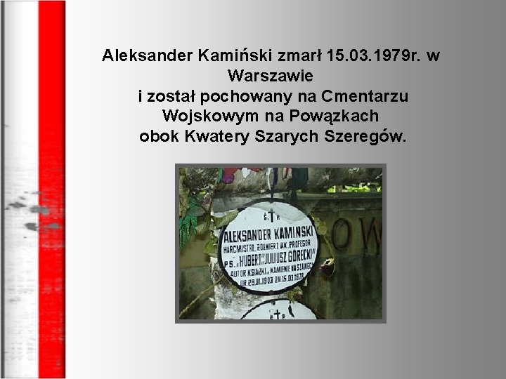 Aleksander Kamiński zmarł 15. 03. 1979 r. w Warszawie i został pochowany na Cmentarzu