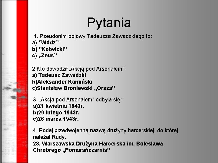 Pytania 1. Pseudonim bojowy Tadeusza Zawadzkiego to: a) ”Wódz” b) ”Kotwicki” c) „Zeus” 2.
