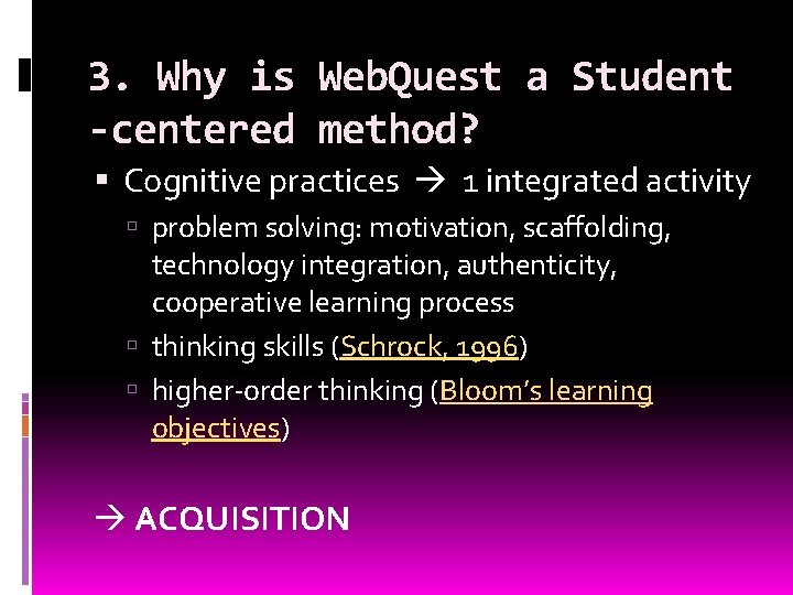 3. Why is Web. Quest a Student -centered method? Cognitive practices 1 integrated activity