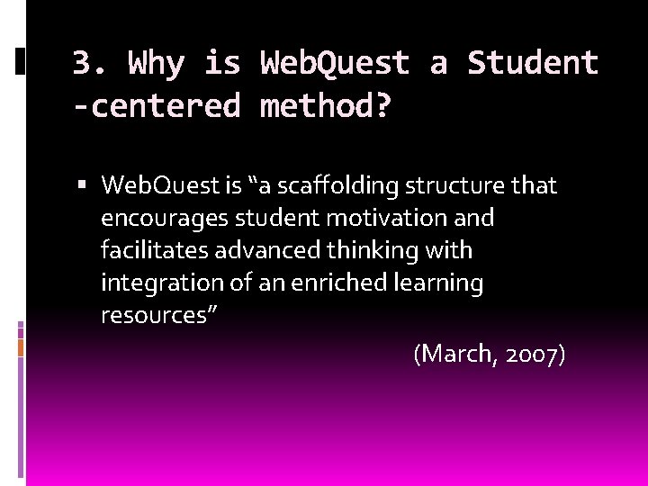 3. Why is Web. Quest a Student -centered method? Web. Quest is “a scaffolding