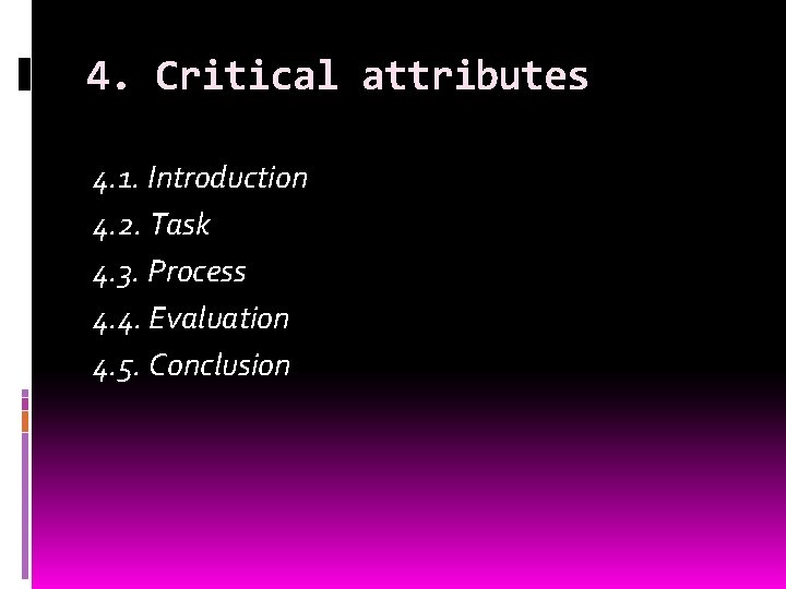 4. Critical attributes 4. 1. Introduction 4. 2. Task 4. 3. Process 4. 4.