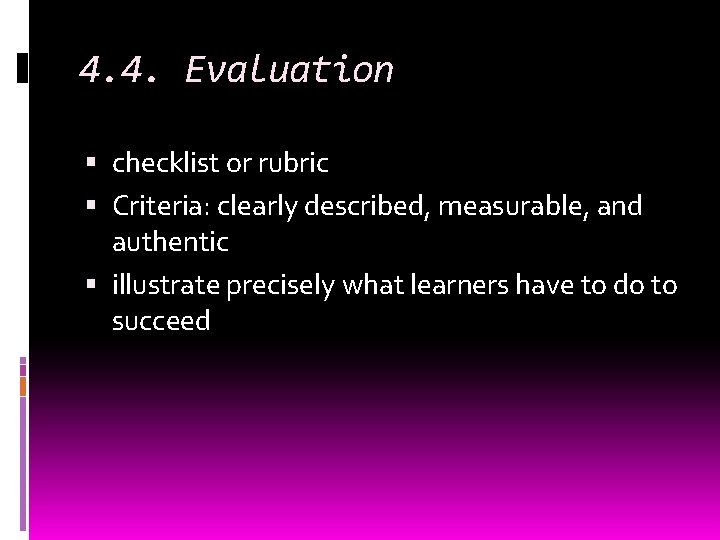 4. 4. Evaluation checklist or rubric Criteria: clearly described, measurable, and authentic illustrate precisely