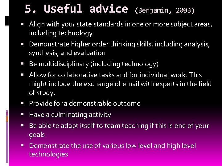 5. Useful advice (Benjamin, 2003) Align with your state standards in one or more