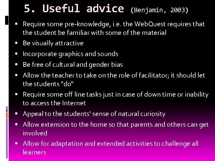 5. Useful advice (Benjamin, 2003) Require some pre-knowledge, i. e. the Web. Quest requires