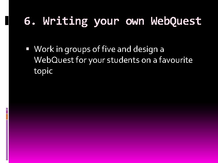 6. Writing your own Web. Quest Work in groups of five and design a