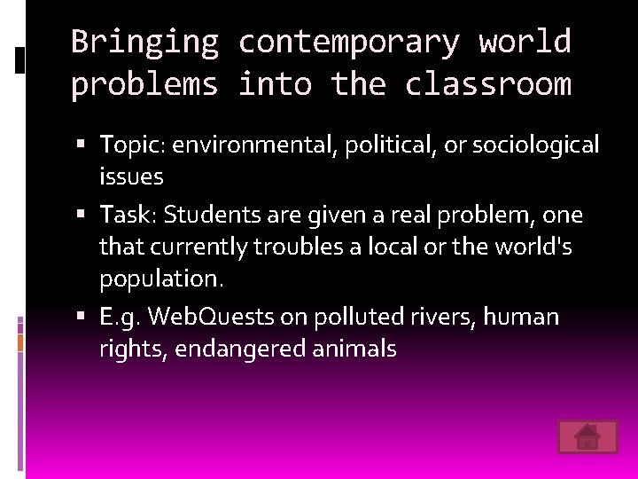 Bringing contemporary world problems into the classroom Topic: environmental, political, or sociological issues Task: