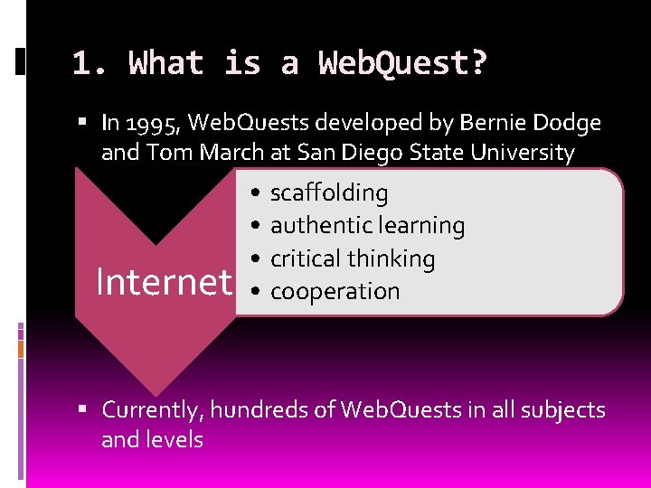 1. What is a Web. Quest? In 1995, Web. Quests developed by Bernie Dodge