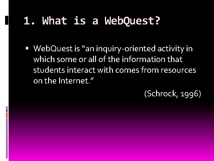 1. What is a Web. Quest? Web. Quest is “an inquiry-oriented activity in which