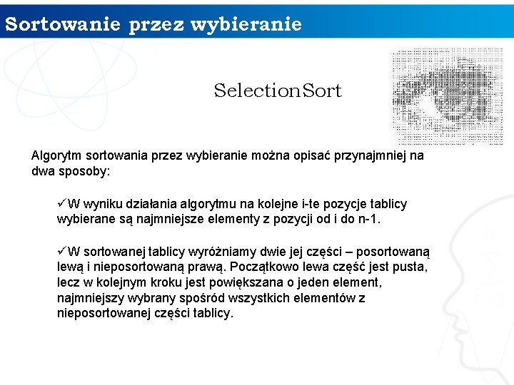 Sortowanie przez wybieranie Selection. Sort Algorytm sortowania przez wybieranie można opisać przynajmniej na dwa