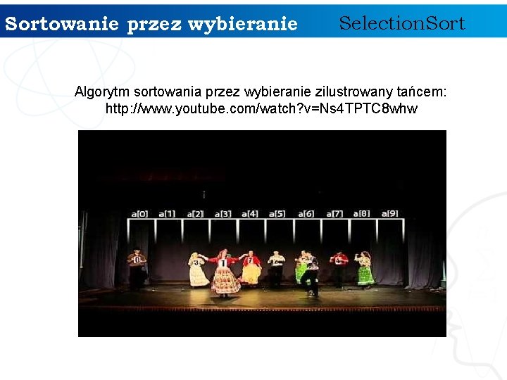 Sortowanie przez wybieranie Selection. Sort Algorytm sortowania przez wybieranie zilustrowany tańcem: http: //www. youtube.