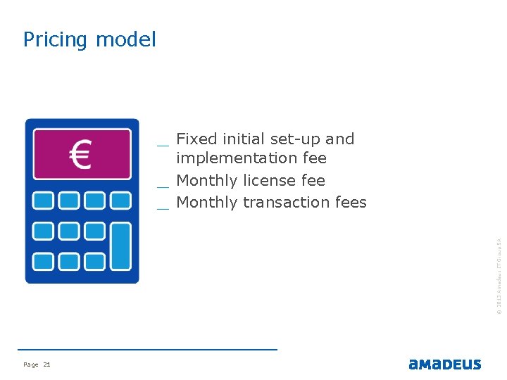 Pricing model _ Fixed initial set-up and © 2013 Amadeus IT Group SA _ Pricing model _ Fixed initial set-up and © 2013 Amadeus IT Group SA _