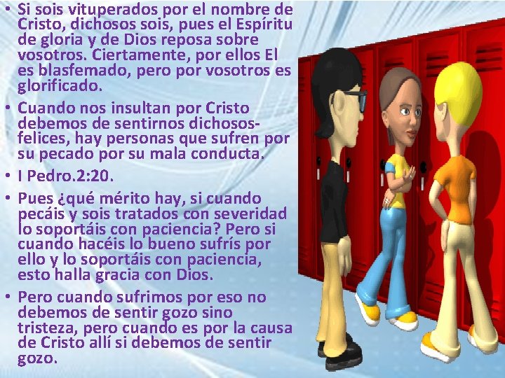  • Si sois vituperados por el nombre de Cristo, dichosos sois, pues el