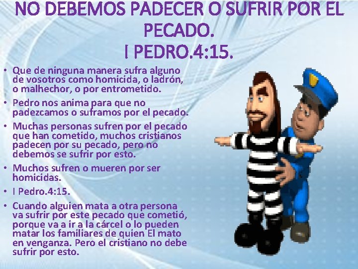 NO DEBEMOS PADECER O SUFRIR POR EL PECADO. I PEDRO. 4: 15. • Que